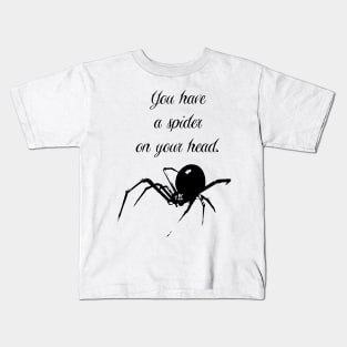 You Have a Spider on Your Head - Funny Disrupting Slogan Kids T-Shirt